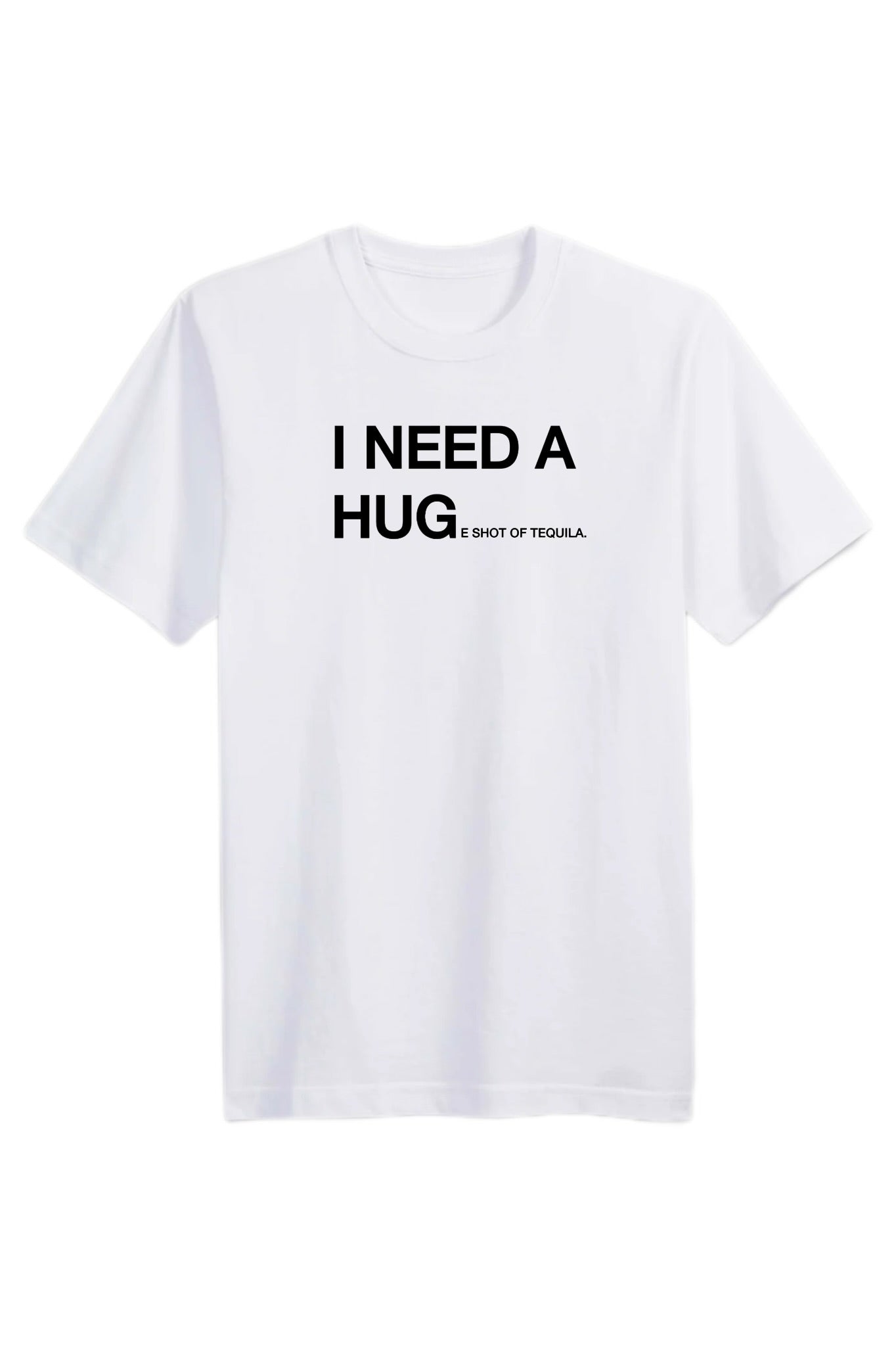 I Need a Hug(e) Shot Tee