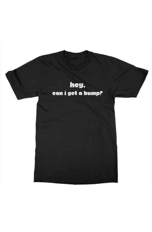 Can I Get A Bump Tee