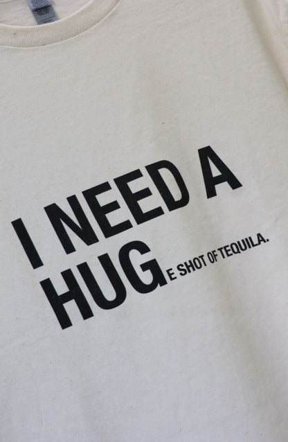 I Need a Hug(e) Shot Tee